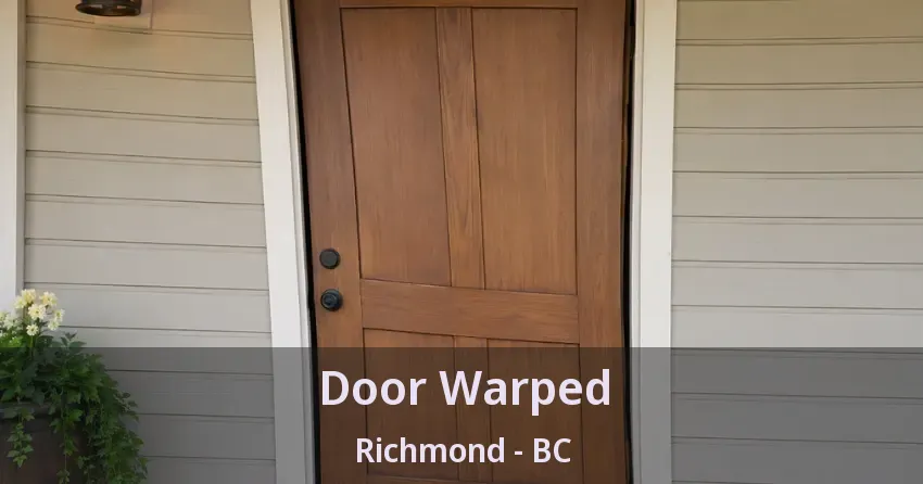 Door Warped Richmond - BC Door Warped Richmond - BC