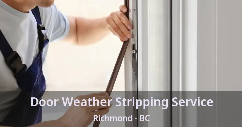 Door Weather Stripping Service Richmond - BC Door Weather Stripping Service Richmond - BC