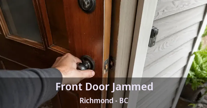 Front Door Jammed Richmond - BC Front Door Jammed Richmond - BC