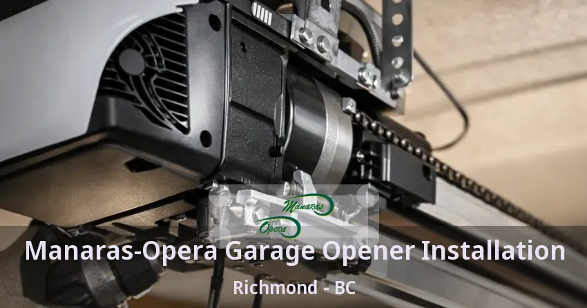Manaras-Opera Garage Opener Installation Richmond - BC Manaras-Opera Garage Opener Installation Richmond - BC