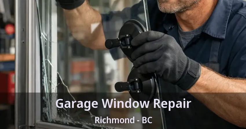 Garage Window Repair Richmond - BC Garage Window Repair Richmond - BC
